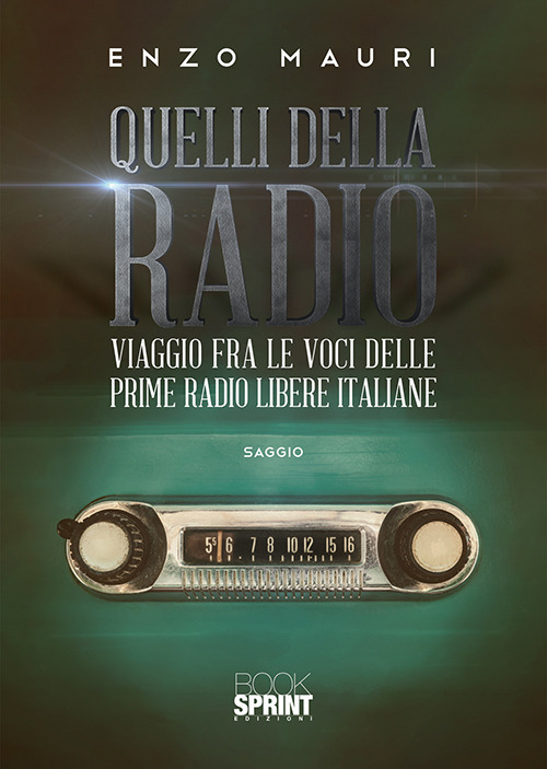 Quelli della radio. Viaggio fra le voci delle prime radio libere italiane