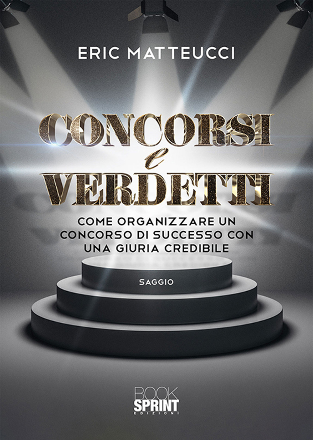 Concorsi e verdetti. Come organizzare un concorso di successo con una giuria credibile
