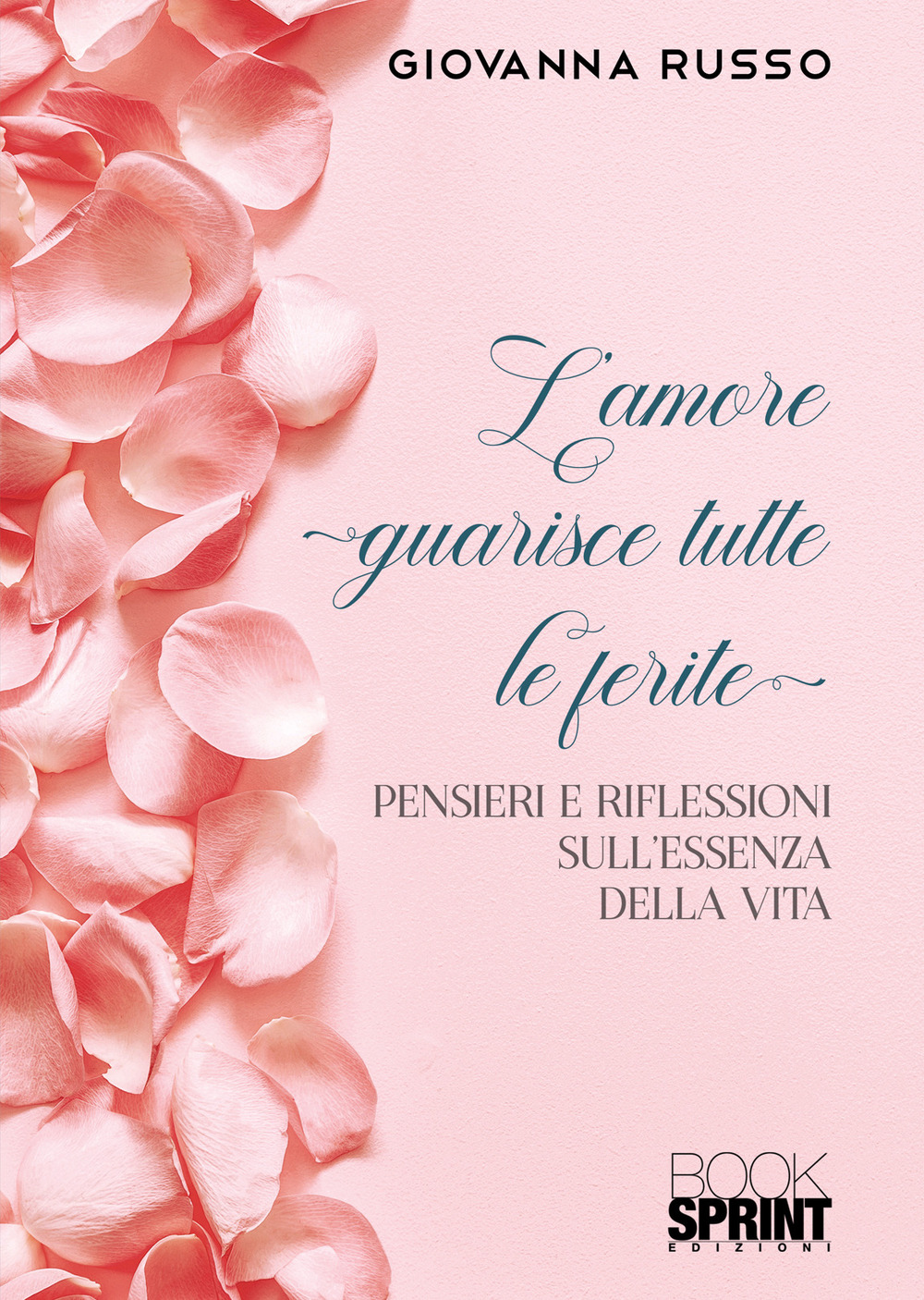 L'amore guarisce tutte le ferite. Pensieri e riflessioni sull'essenza della vita