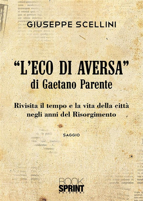 «L'eco di Aversa» di Gaetano Parente. Rivisita il tempo e le vita della città negli anni del Risorgimento