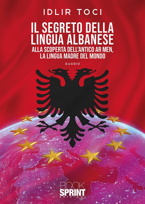 Il segreto della lingua albanese. Alla scoperta dell'antico Ar men, la lingua madre del mondo
