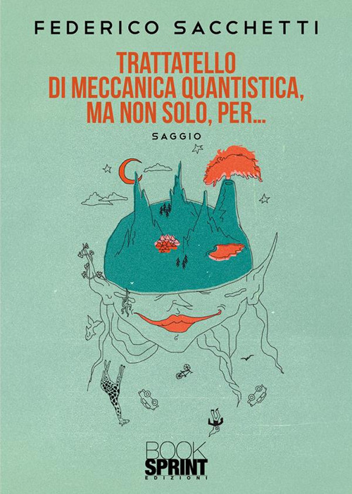 Trattatello di meccanica quantistica, ma non solo, per...