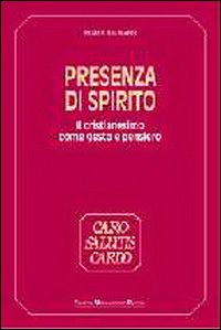 Presenza di Spirito. Il cristianesimo come gesto e pensiero