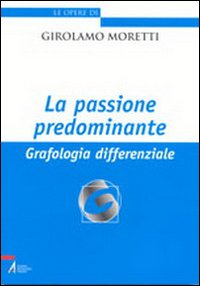 La passione predominante. Grafologia differenziale