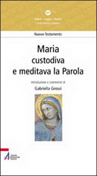 Maria. «Custodiva e meditava la parola»