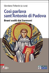 Così parlava sant'Antonio di Padova. Brani scelti dai Sermoni. Ediz. a caratteri grandi