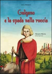 Galgano e la spada nella roccia. Ediz. illustrata