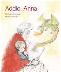 Addio, Anna. Ediz. illustrata