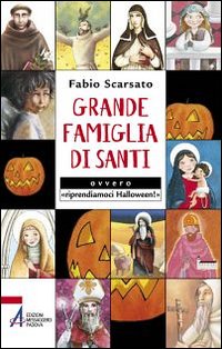 Grande famiglia di santi ovvero «riprendiamoci Halloween!»
