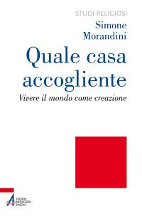 Quale casa accogliente. Vivere il mondo come creazione