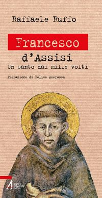 Francesco d'Assisi. Un santo dai mille volti