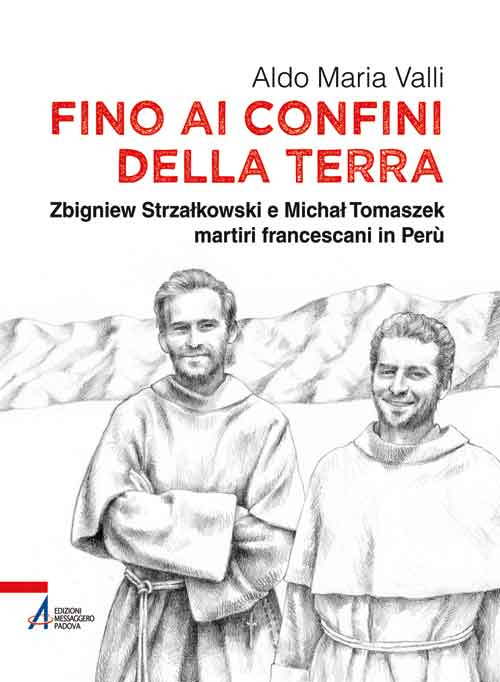 Fino ai confini della terra. Zbigniew Strzalkowski e Michal Tomaszek martiri francescani in Perù
