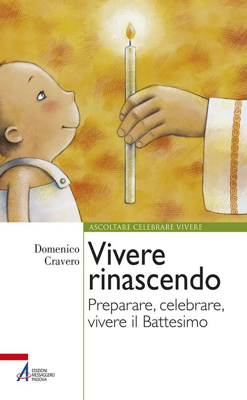 Vivere rinascendo. Preparare, celebrare, vivere il Battesimo