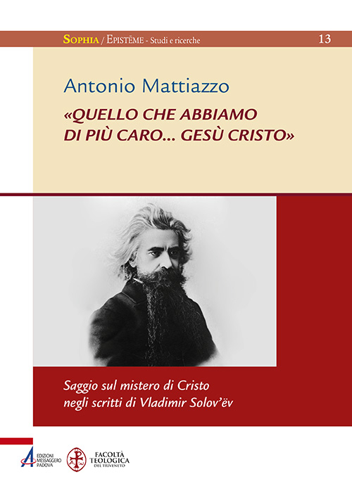 «Quello che abbiamo di più caro... Gesù Cristo». Saggio sul mistero di Cristo negli scritti di Vladimir Solov'ëv