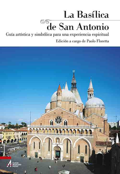 La basílica de san Antonio. Guía artística y simbólica para una experiencia espiritual