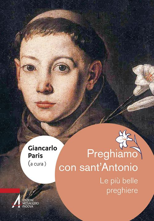 Preghiamo con sant'Antonio. Le più belle preghiere