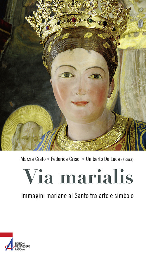 Via marialis. Immagini mariane al Santo tra arte e simbolo