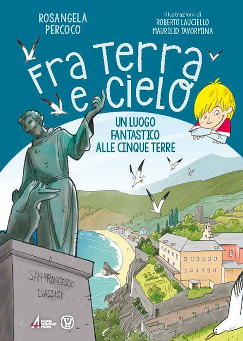 Fra terra e cielo. Un luogo fantastico alle Cinque Terre. Ediz. illustrata