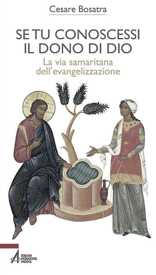 Se tu conoscessi il dono di Dio. La via samaritana dell'evangelizzazione