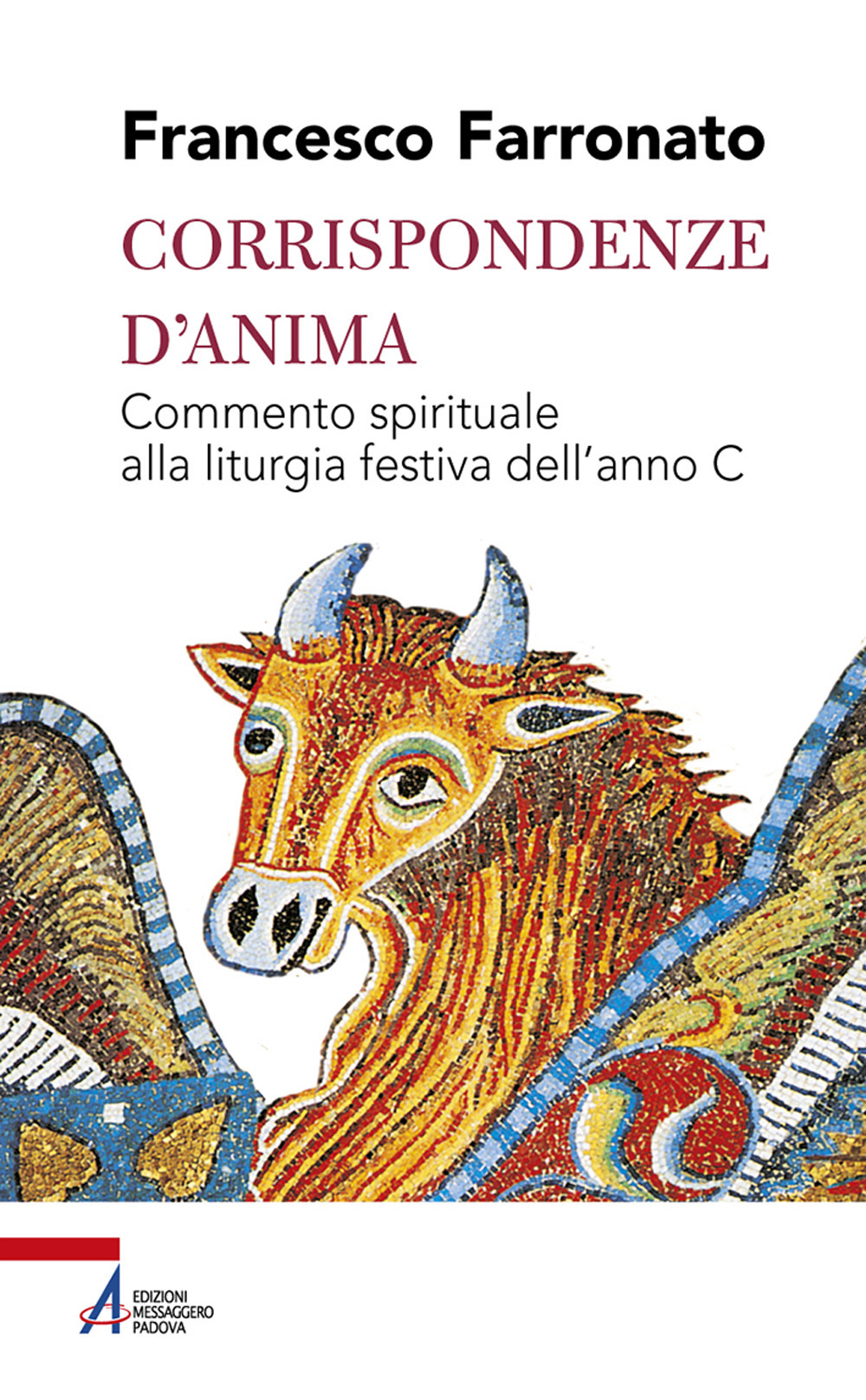 Corrispondenze d'anima. Commento spirituale alla liturgia festiva dell'anno C