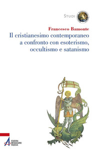 CRISTIANESIMO CONTEMPORANEO A CONFRONTO CON ESOTERISMO, OCCULTISMO E SATANISMO (IL) di...