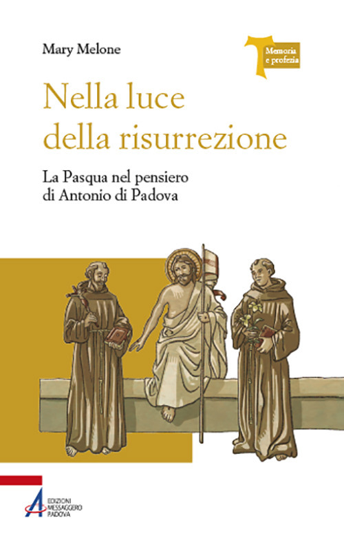 Nella luce della risurrezione. La Pasqua nel pensiero di Antonio di Padova