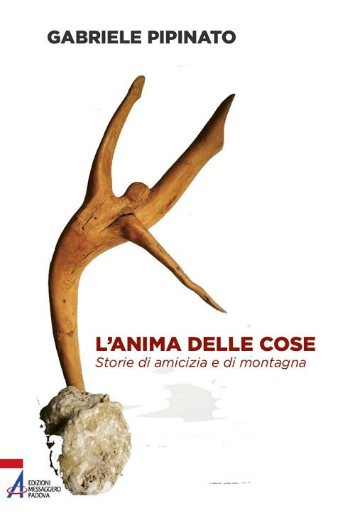 L'anima delle cose. Storie di amicizia e di montagna