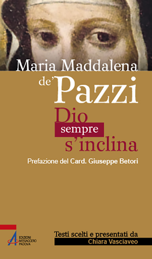 Maria Maddalena de' Pazzi. Dio sempre s'inclina