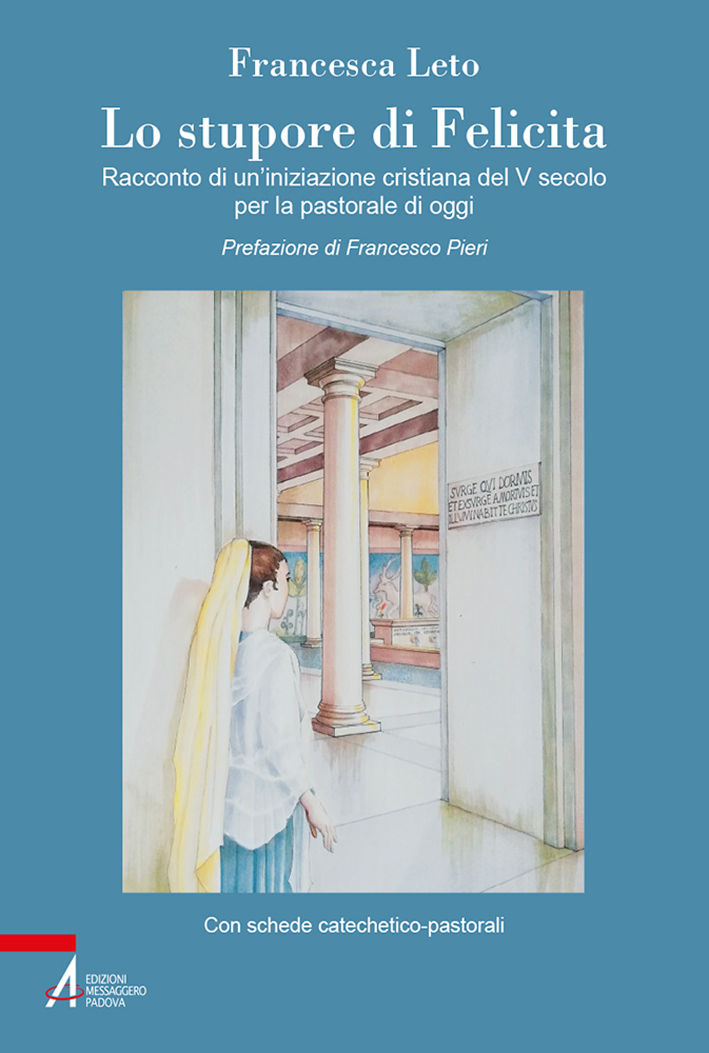 Lo stupore di Felicita. Racconto di un'iniziazione cristiana del V secolo per la pastorale di oggi