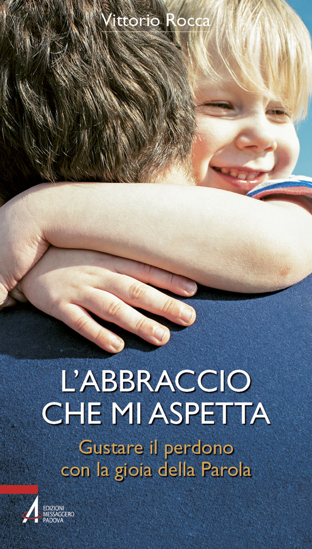 L'abbraccio che mi aspetta. Gustare il perdono con la gioia della parola