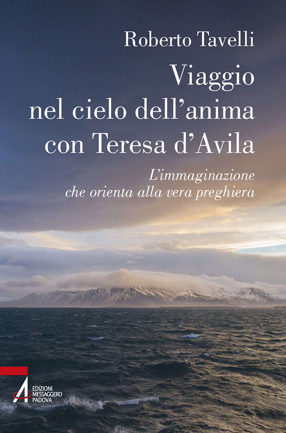 Viaggio nel cielo d'anima con Teresa d'Avila. L'immaginazione che orienta alla vera preghiera