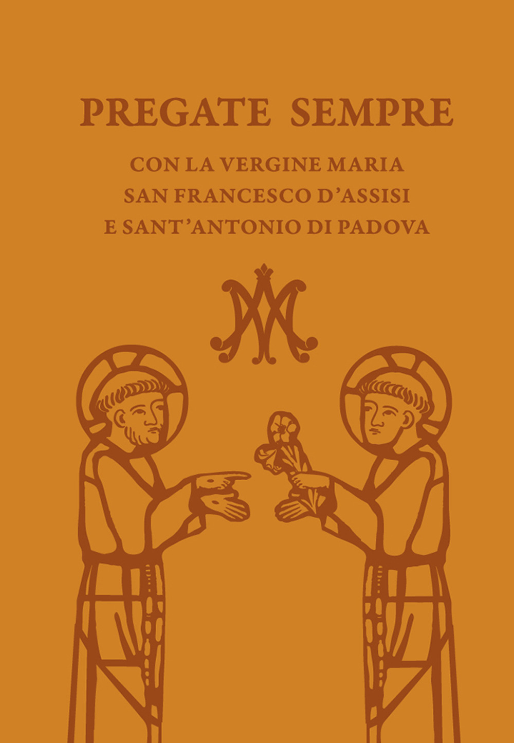 Pregate sempre con la Vergine Maria, san Francesco d'Assisi e sant'Antonio di Padova