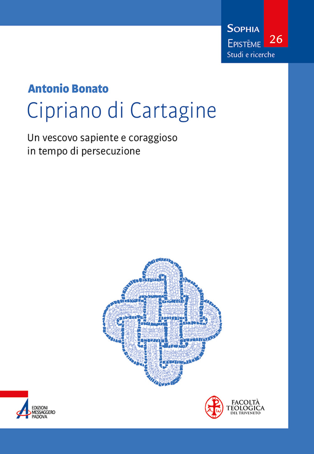 Cipriano di Cartagine. Un vescovo sapiente e coraggioso in tempo di persecuzione