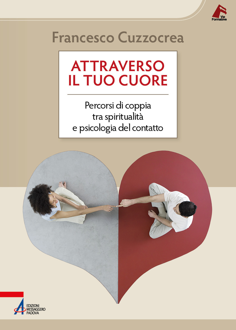 Attraverso il tuo cuore. Percorsi di coppia tra spiritualità e psicologia del contatto