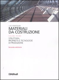 Materiali da costruzione. Ediz. illustrata. Vol. 1: Struttura, proprietà e tecnologie di produzione