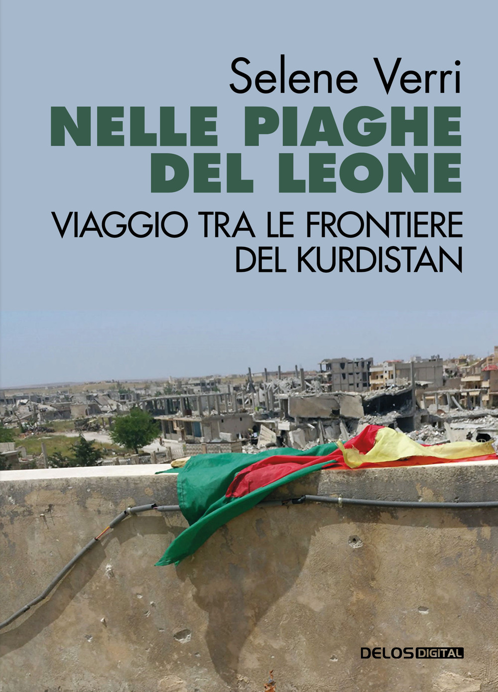 Nelle piaghe del leone. Viaggio tra le frontiere del Kurdistan