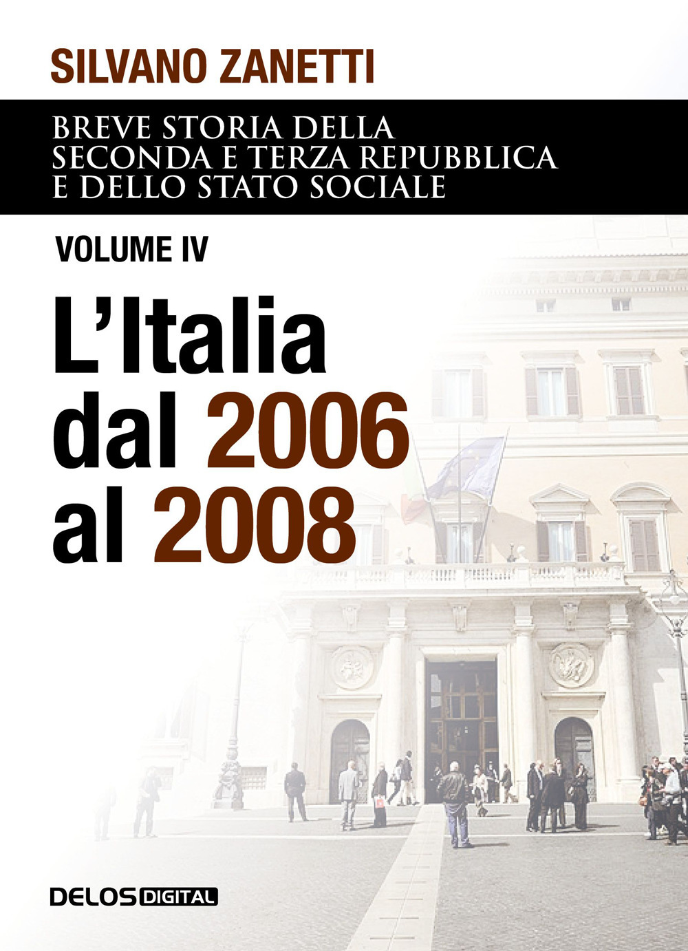 Breve storia della seconda e terza Repubblica e dello stato sociale. Vol. 4: L' Italia dal 2006 al 2008
