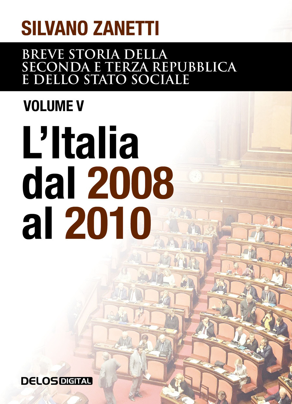 Breve storia della seconda e terza Repubblica e dello stato sociale. Vol. 5: L' Italia dal 2008 al 2010