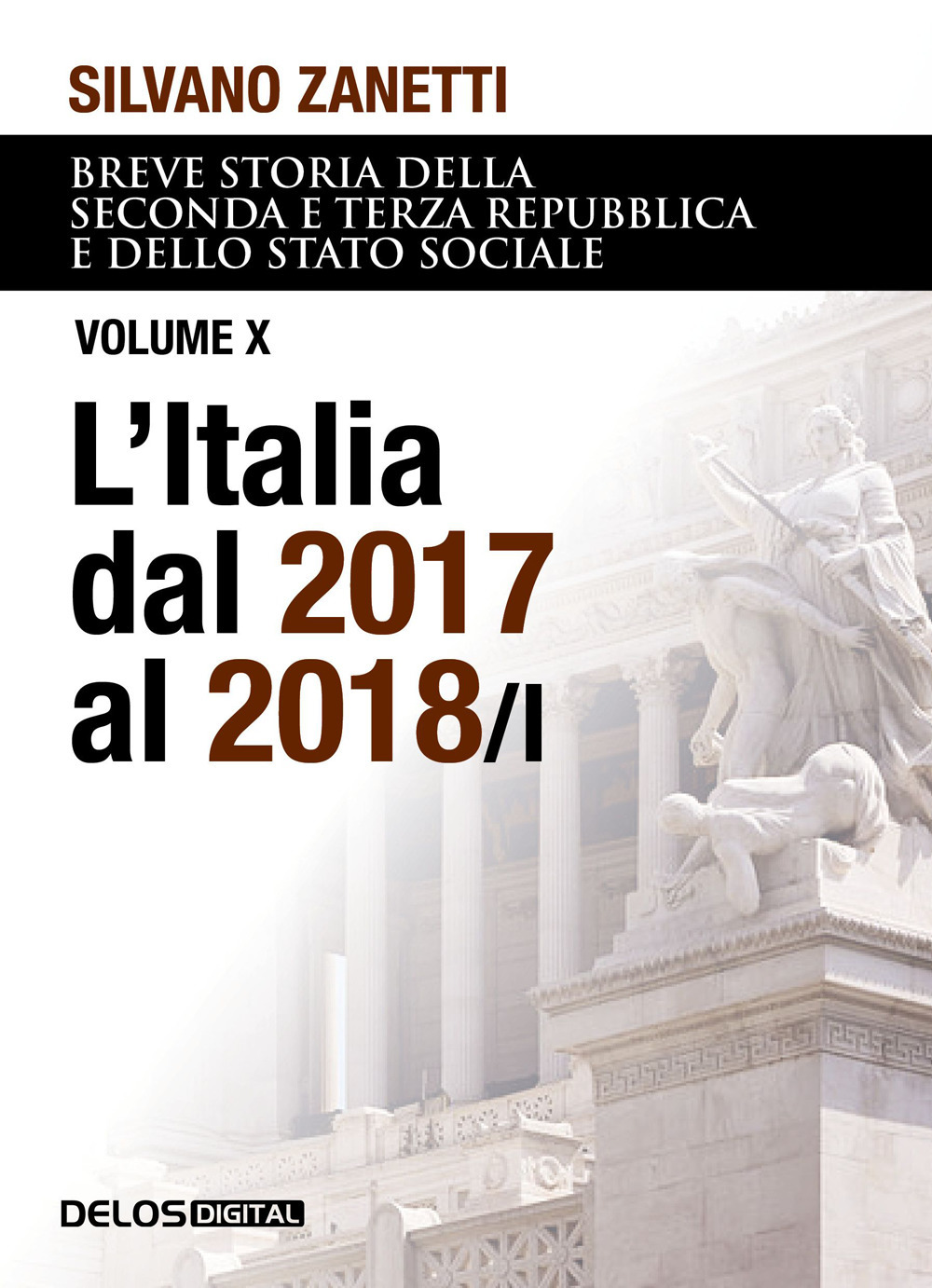 Breve storia della seconda e terza Repubblica dal 1994 al 2018 e dello stato sociale. Vol. 10/1: L' Italia dal 2017 al 2018