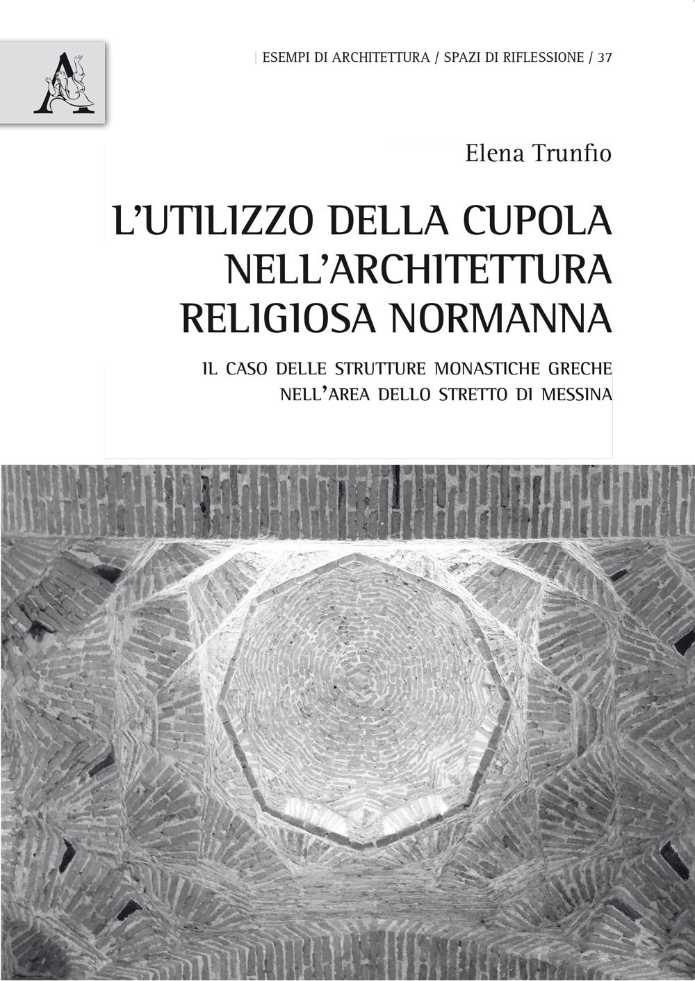 L'utilizzo della cupola nell'architettura religiosa normanna. Il caso delle strutture monastiche greche nell'area dello stretto di Messina