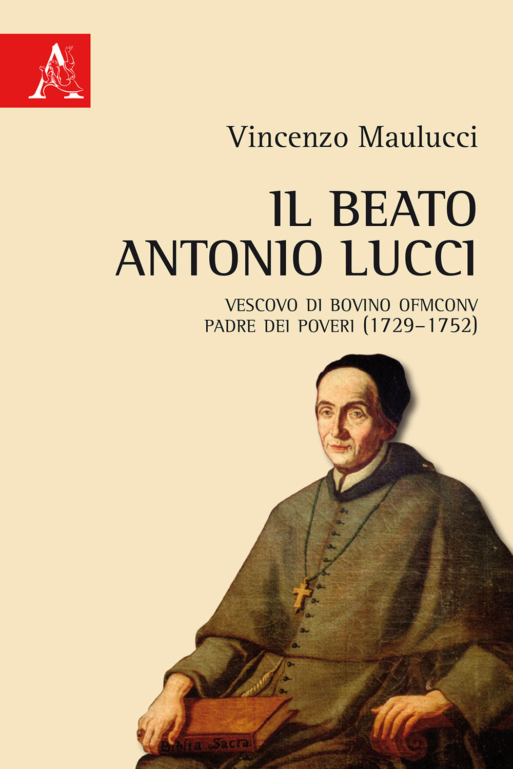 Il beato Antonio Lucci. Vescovo di Bovino OFMConv padre dei poveri (1729-1752)