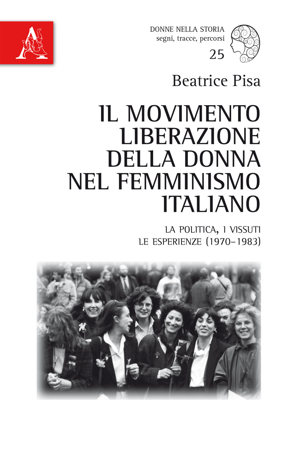 Il Movimento Liberazione della Donna nel femminismo italiano. La politica, i vissuti, le esperienze (1970-1983)
