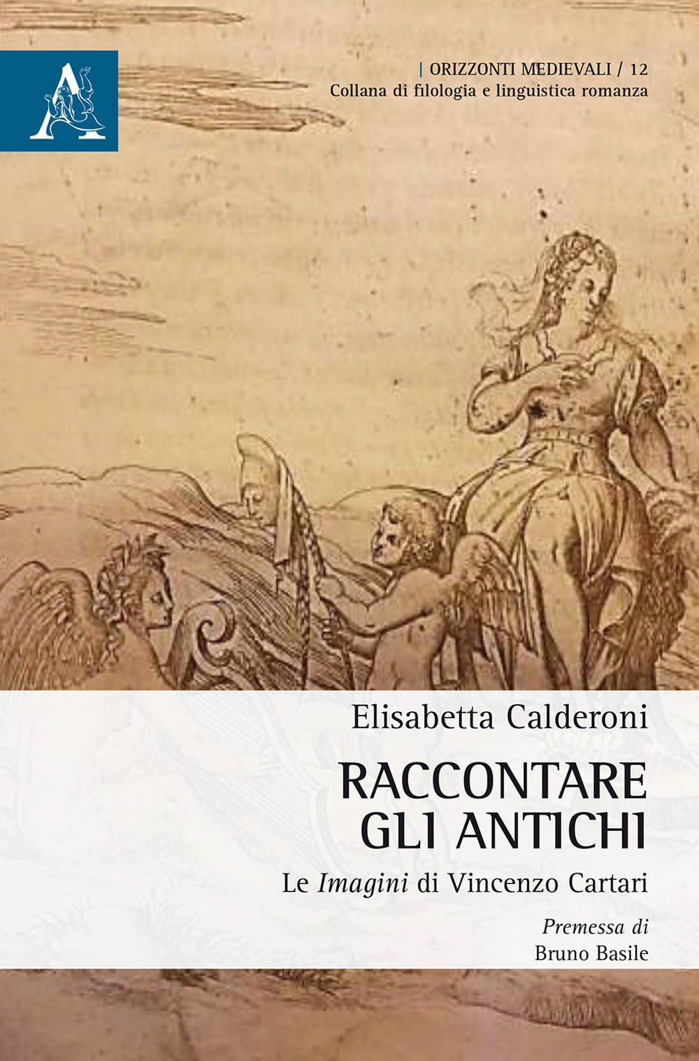 Raccontare gli Antichi. Le «Imagini» di Vincenzo Cartari