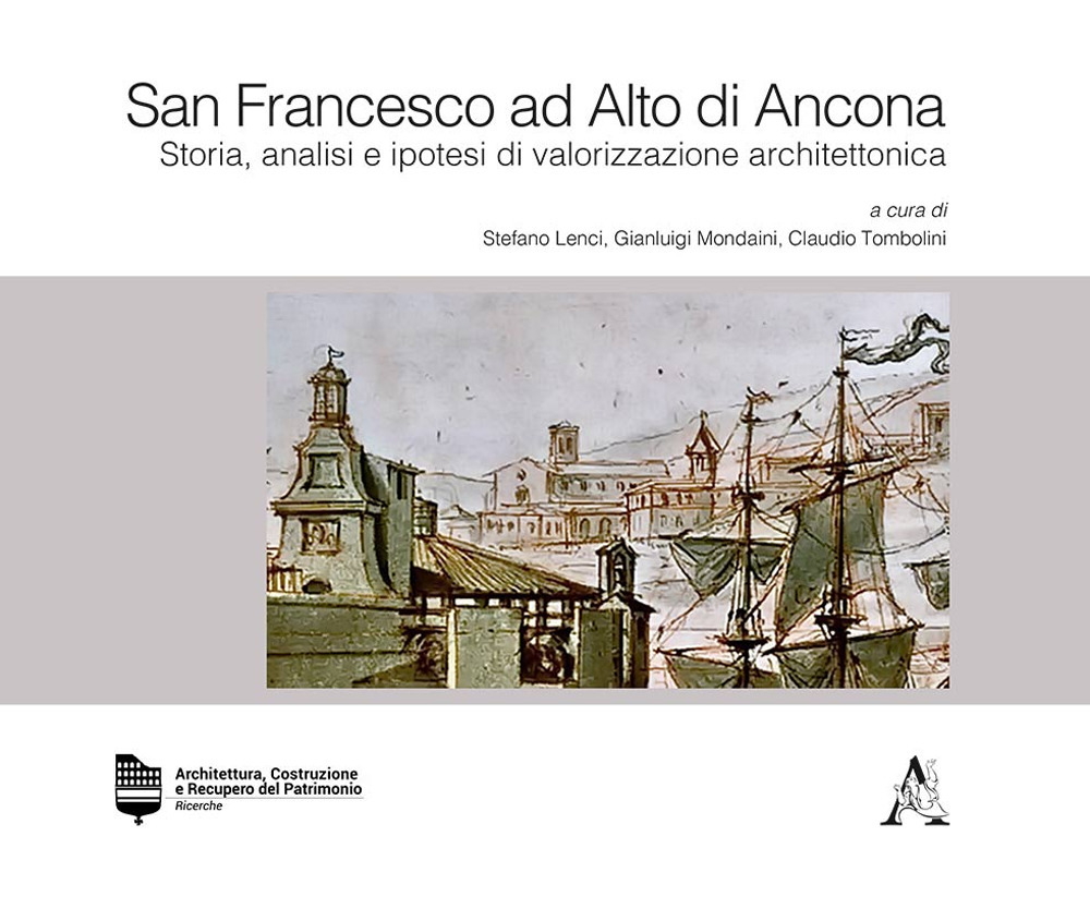 San Francesco ad Alto di Ancona. Storia, analisi e ipotesi di valorizzazione architettonica