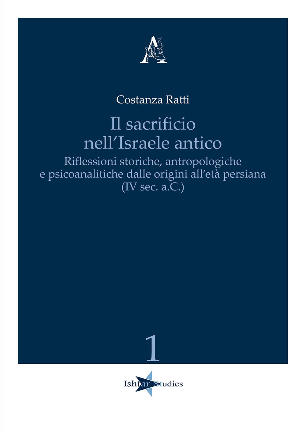 Il sacrificio nell'Israele antico. Riflessioni storiche, antropologiche e psicoanalitiche dalle origini all'età persiana (IV sec. a.C.)