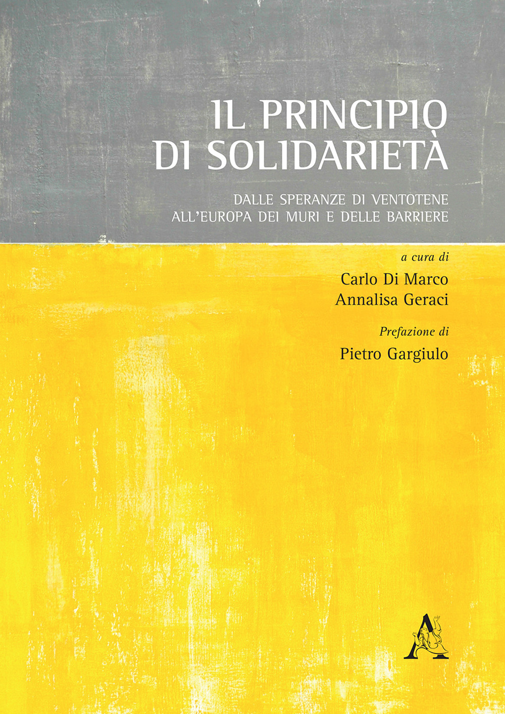 Il principio di solidarietà. Dalle speranze di Ventotene all'Europa dei muri e delle barriere