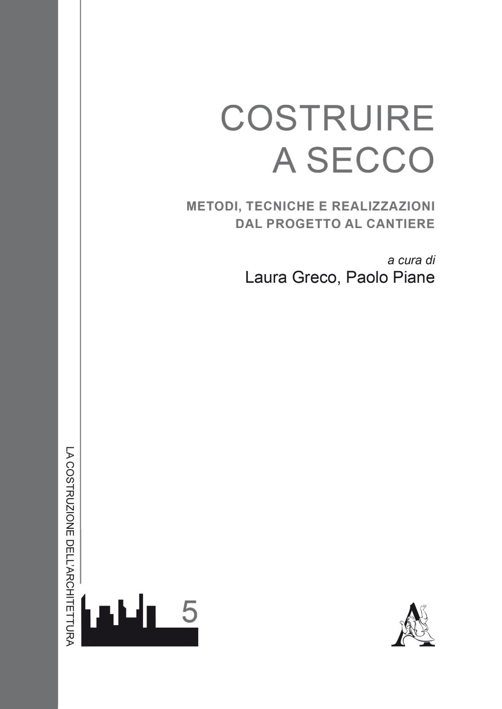 Costruire a secco. Metodi, tecniche e realizzazioni dal progetto al cantiere
