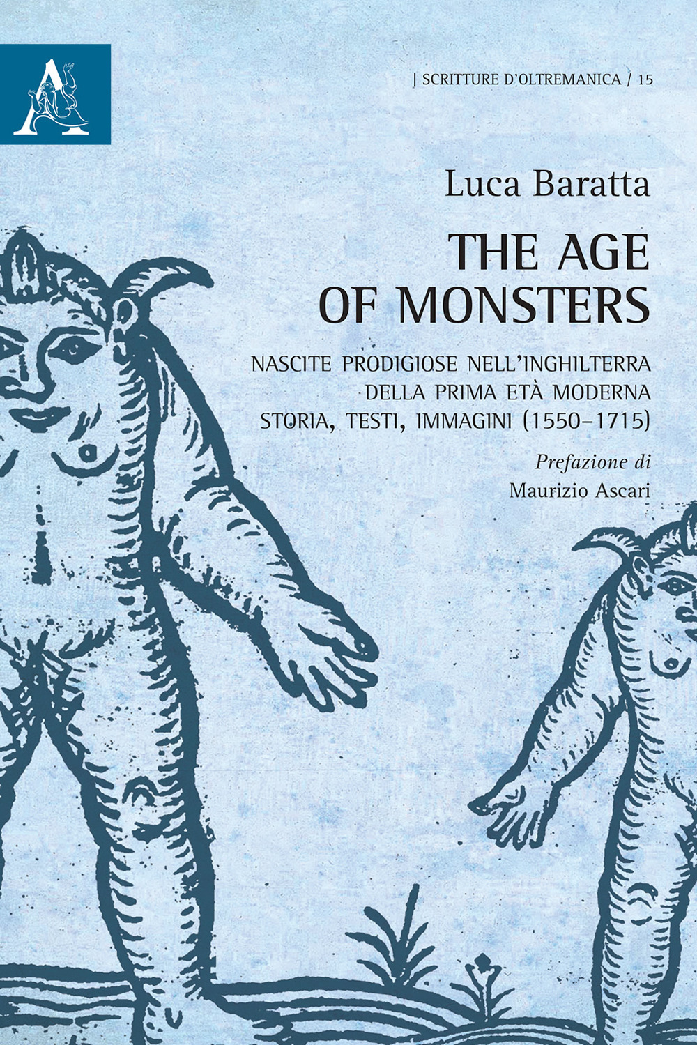 The age of monsters. Nascite prodigiose nell'Inghilterra della prima età moderna: storia, testi, immagini (1550-1715)