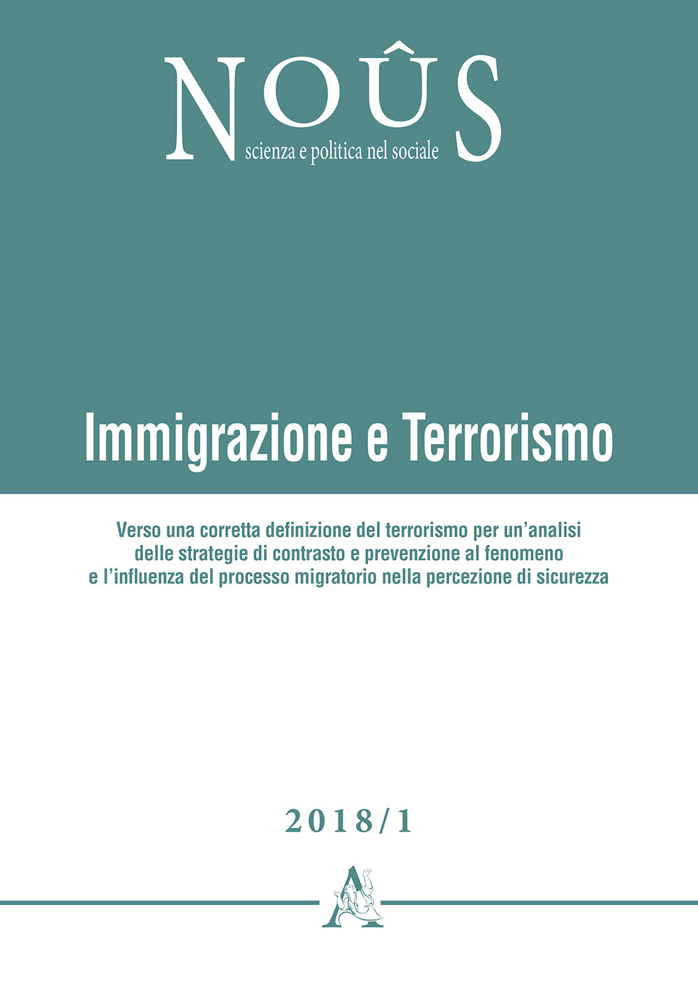 Immigrazione e terrorismo. Verso una corretta definizione del terrorismo per un'analisi delle strategie di contrasto e prevenzione al fenomeno e l'influenza del processo migratorio nella percezione di sicurezza