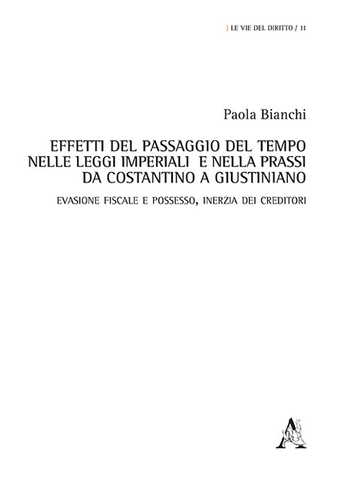 Effetti del passaggio del tempo nelle leggi imperiali e nella prassi da Costantino a Giustiniano. Evasione fiscale e possesso, inerzia dei creditori